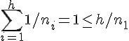 \Large \sum_{i=1}^{h}1/n_i=1\leq h/n_1
